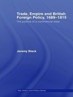 Trade, Empire and British Foreign Policy, 1689–1815