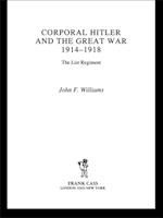 Corporal Hitler and the Great War 1914-1918