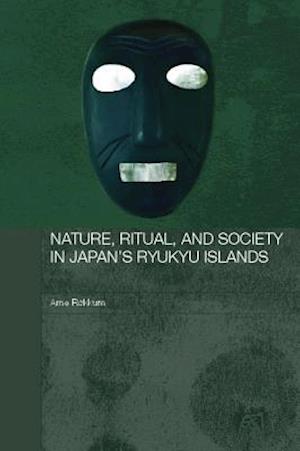 Nature, Ritual, and Society in Japan''s Ryukyu Islands