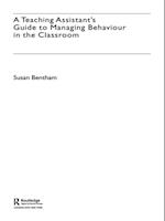 A Teaching Assistant''s Guide to Managing Behaviour in the Classroom