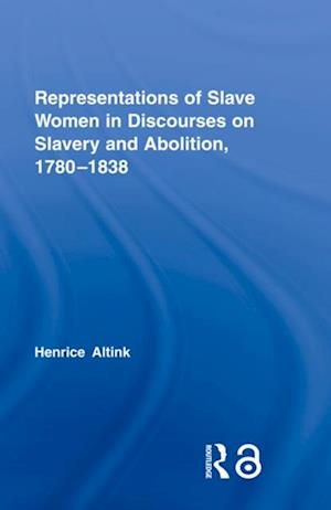 Representations of Slave Women in Discourses on Slavery and Abolition, 1780–1838