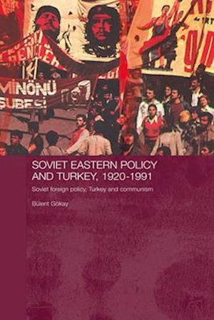 Soviet Eastern Policy and Turkey, 1920-1991