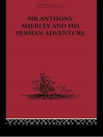 Sir Anthony Sherley and his Persian Adventure