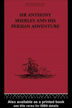 Sir Anthony Sherley and his Persian Adventure