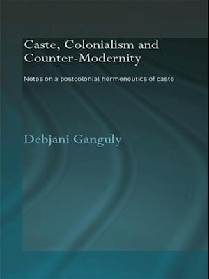 Caste, Colonialism and Counter-Modernity