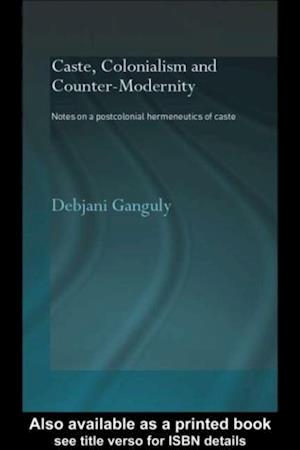 Caste, Colonialism and Counter-Modernity