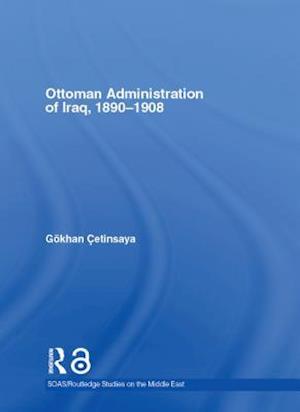 The Ottoman Administration of Iraq, 1890-1908