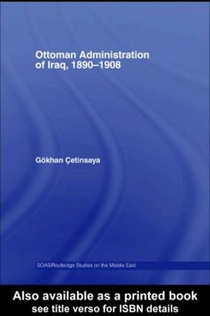 The Ottoman Administration of Iraq, 1890-1908