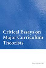 Critical Essays on Major Curriculum Theorists