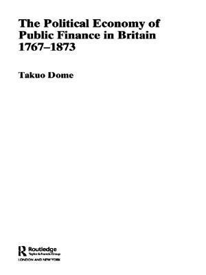 Political Economy of Public Finance in Britain, 1767-1873