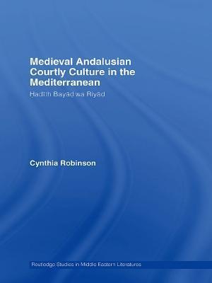 Medieval Andalusian Courtly Culture in the Mediterranean