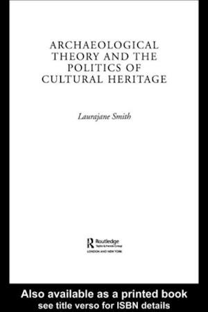 Archaeological Theory and the Politics of Cultural Heritage