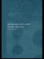 Britain and South-West Persia 1880-1914