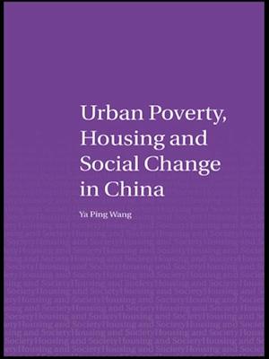 Urban Poverty, Housing and Social Change in China