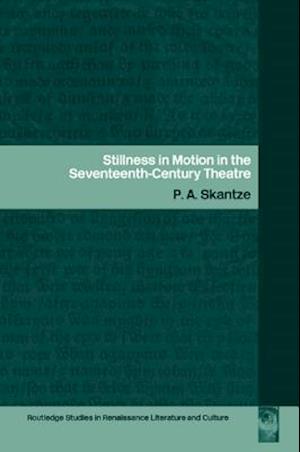 Stillness in Motion in the Seventeenth-Century Theatre