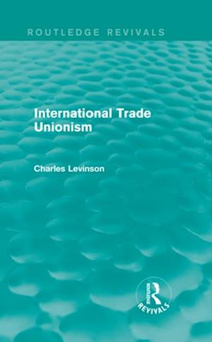 International Trade Unionism (Routledge Revivals)