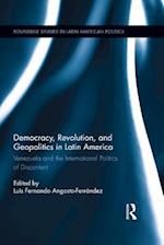 Democracy, Revolution and Geopolitics in Latin America