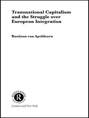 Transnational Capitalism and the Struggle over European Integration