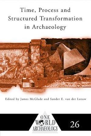 Time, Process and Structured Transformation in Archaeology