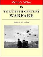 Who''s Who in Twentieth Century Warfare
