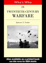 Who''s Who in Twentieth Century Warfare