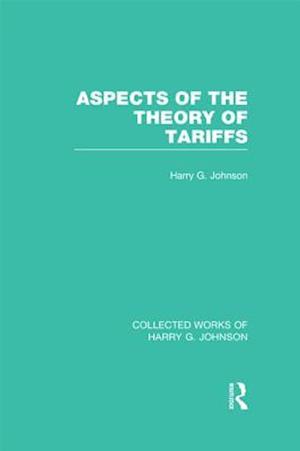 Aspects of the Theory of Tariffs  (Collected Works of Harry Johnson)