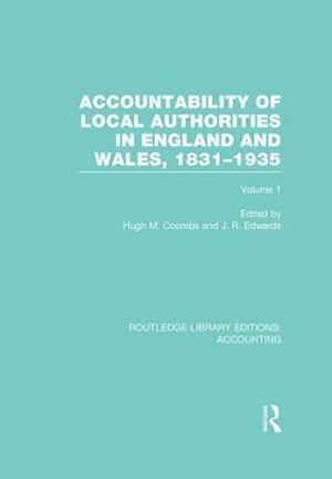 Accountability of Local Authorities in England and Wales, 1831-1935 Volume 1 (RLE Accounting)