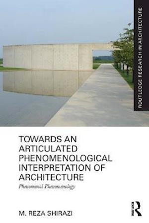 Towards an Articulated Phenomenological Interpretation of Architecture