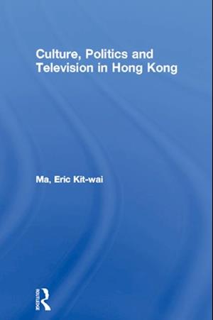 Culture, Politics and Television in Hong Kong