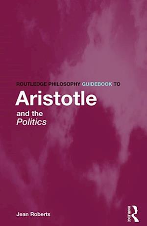 Routledge Philosophy Guidebook to Aristotle and the Politics