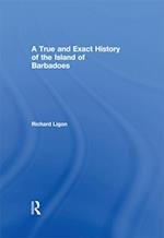 A True and Exact History of the Island of Barbadoes