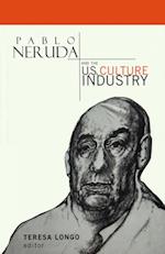 Pablo Neruda and the U.S. Culture Industry