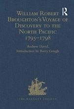 William Robert Broughton''s Voyage of Discovery to the North Pacific 1795-1798