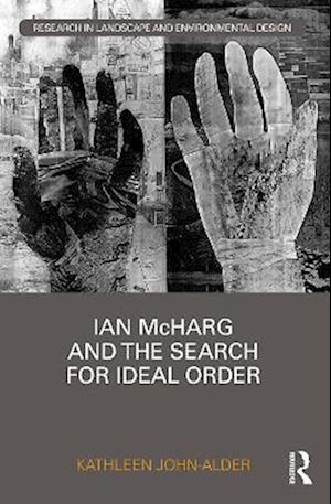 Ian McHarg and the Search for Ideal Order