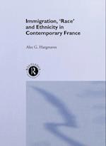 Immigration, ''Race'' and Ethnicity in Contemporary France