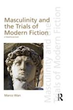 Masculinity and the Trials of Modern Fiction