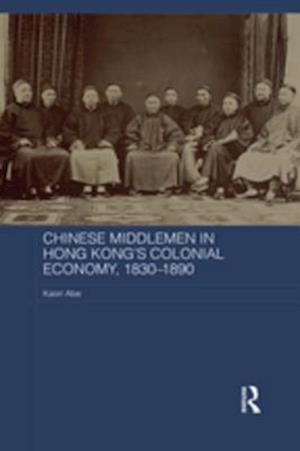 Chinese Middlemen in Hong Kong's Colonial Economy, 1830-1890