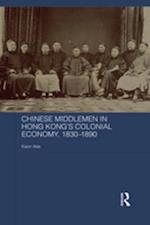 Chinese Middlemen in Hong Kong''s Colonial Economy, 1830-1890