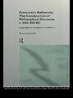 Presocratic Reflexivity: The Construction of Philosophical Discourse c. 600-450 B.C.