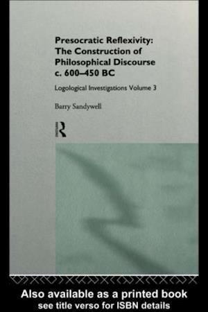 Presocratic Reflexivity: The Construction of Philosophical Discourse c. 600-450 B.C.