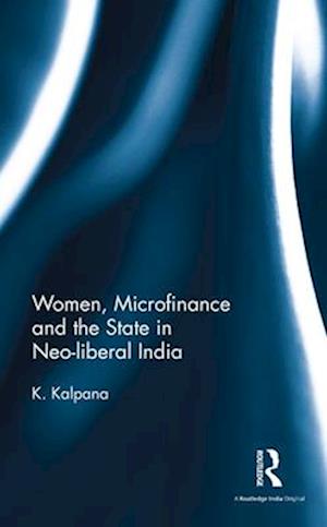 Women, Microfinance and the State in Neo-liberal India