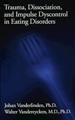Trauma, Dissociation, And Impulse Dyscontrol In Eating Disorders