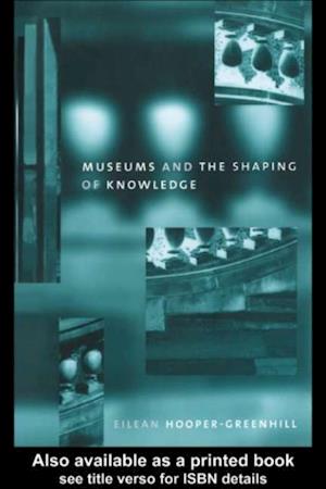 Museums and the Shaping of Knowledge