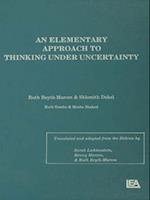An Elementary Approach To Thinking Under Uncertainty