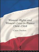 Women''s Rights and Women''s Lives in France 1944-1968