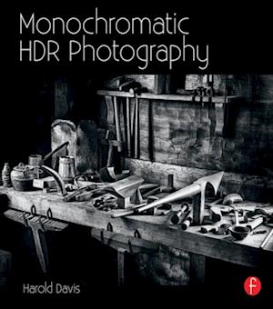 Monochromatic HDR Photography: Shooting and Processing Black & White High Dynamic Range Photos