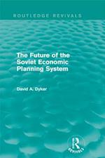 Future of the Soviet Economic Planning System (Routledge Revivals)