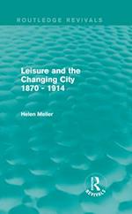 Leisure and the Changing City 1870 - 1914 (Routledge Revivals)