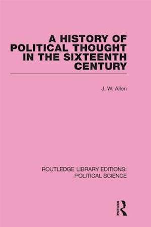 History of Political Thought in the 16th Century (Routledge Library Editions: Political Science Volume 16)