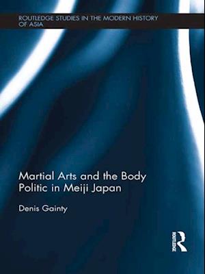 Martial Arts and the Body Politic in Meiji Japan